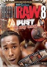 Breed It Raw 8: Bust In My Ass